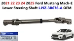2021 22 23 24 2025 Ford Mustang Mach-e Lower Steering Shaft LJ9Z-3B676-A. Fixed Price $85.00.